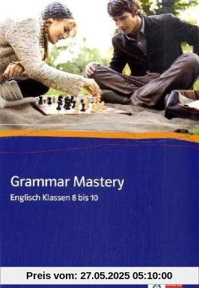 Grammar Mastery. Klasse 8 bis 10 Grammar Mastery. Klasse 8 bis 10