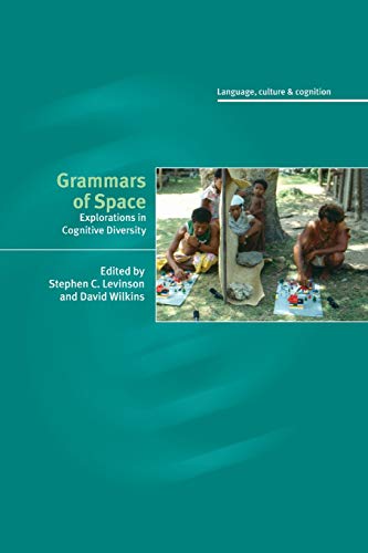 Grammars of Space: Explorations in Cognitive Diversity (Language, Culture, And Cognition, 6)