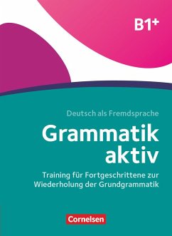 Grammatik aktiv B1+ - Training für Fortgeschrittene zur Wiederholung der Grundgrammatik von Cornelsen Verlag