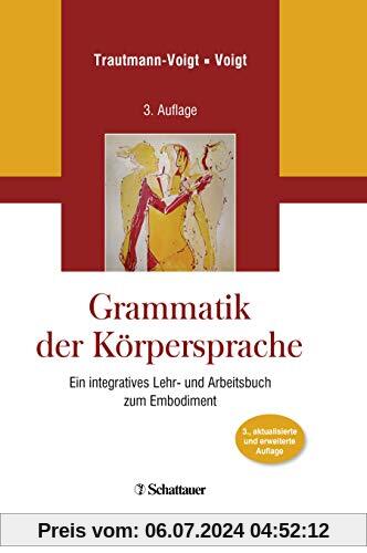 Grammatik der Körpersprache: Ein integratives Lehr- und Arbeitsbuch zum Embodiment