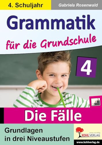 Grammatik für die Grundschule - Die Fälle / Klasse 4: Grundlagen in drei Niveaustufen im 4. Schuljahr von Kohl Verlag