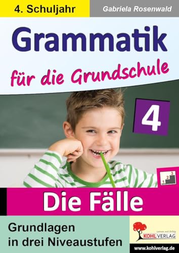 Grammatik für die Grundschule - Die Fälle / Klasse 4: Grundlagen in drei Niveaustufen im 4. Schuljahr Grammatik für die Grundschule - Die Fälle / Klasse 4: Grundlagen in drei Niveaustufen im 4. Schuljahr