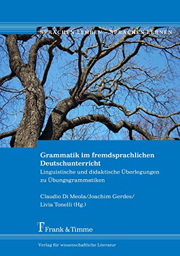 Grammatik im fremdsprachlichen Deutschunterricht: Linguistische und didaktische Überlegungen zu Übungsgrammatiken (Sprachen lehren – Sprachen lernen) von Frank & Timme