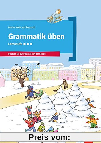 Grammatik üben - Lernstufe 3: Deutsch als Zweitsprache in der Schule (Meine Welt auf Deutsch)