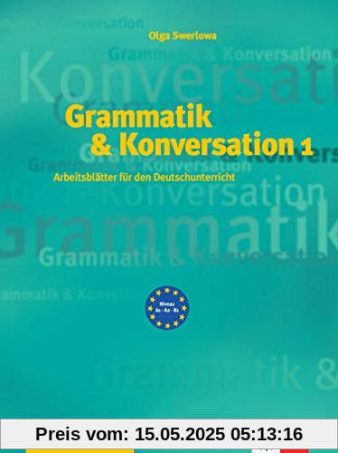 Grammatik & Konversation 1: Arbeitsblätter für den Deutschunterricht. Buch