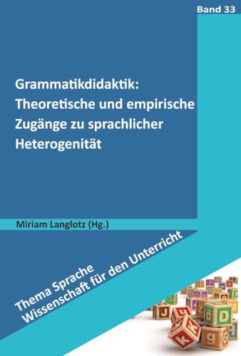 Grammatikdidaktik: Theoretische und empirische Zugänge zu sprachlicher Heterogenität (Thema Sprache - Wissenschaft für den Unterricht)