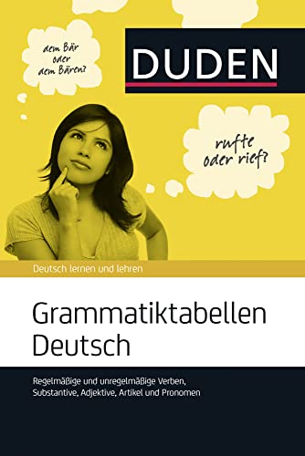 Grammatiktabellen Deutsch: Regelmäßige und unregelmäßige Verben, Substantive, Adjektive, Artikel und Pronomen (Duden - Ratgeber) von Bibliograph. Instit. GmbH