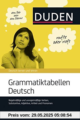 Grammatiktabellen Deutsch: Regelmäßige und unregelmäßige Verben, Substantive, Adjektive, Artikel und Pronomen (Duden Ratgeber)