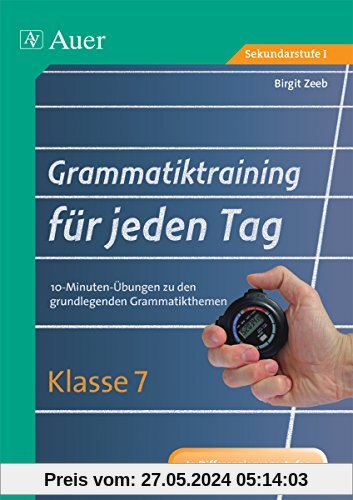 Grammatiktraining für jeden Tag Klasse 7: 10-Minuten-Übungen zu den grundlegenden Grammatikthemen (Grammatiktraining für jeden Tag Sekundarstufe)