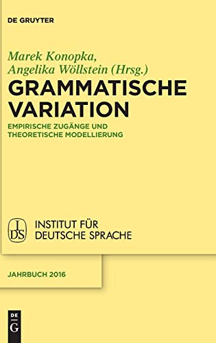 Grammatische Variation: Empirische Zugänge und theoretische Modellierung (Jahrbuch des Instituts für Deutsche Sprache, 2016, Band 2016) von de Gruyter