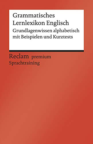 Grammatisches Lernlexikon Englisch: Grundlagenwissen alphabetisch mit Beispielen und Kurztests. B1–B2 (GER) (Reclams Universal-Bibliothek)