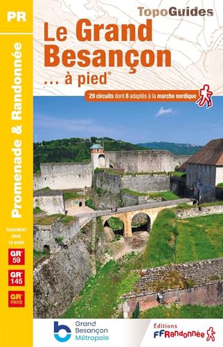 Grand Besançon... à pied GR145/GR49/GRP (P251): 29 promenades & randonnées (Promenade & Randonnée) von Federation Francaise de la Randonnee Pedestre