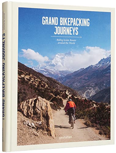 Grand Bikepacking Journeys: Riding Iconic Routes around the World: Touring the world's most iconic cycling routes von Gestalten