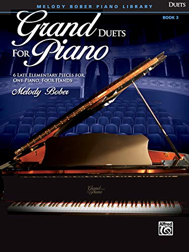 Grand Duets for Piano, Bk 3: 6 Late Elementary Pieces for One Piano, Four Hands: 6 Late Elememtary Pieces (fortgeschrittene Anfänger) (Melody Bober Piano Library, 3)