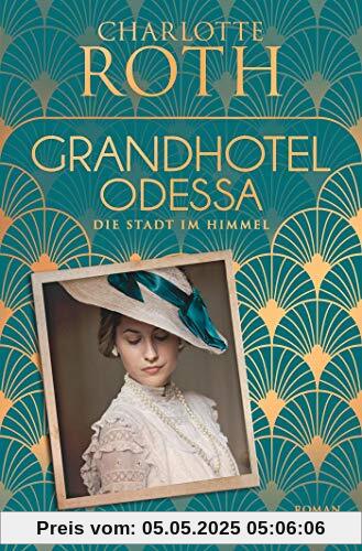 Grandhotel Odessa. Die Stadt im Himmel: Roman (Die Grandhotel-Odessa-Reihe, Band 1)
