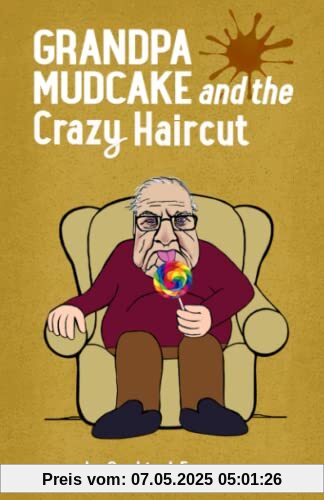 Grandpa Mudcake and the Crazy Haircut: Funny Picture Books for 3-7 Year Olds (The Grandpa Mudcake Series, Band 1)