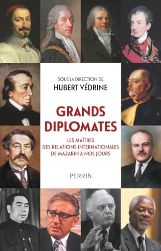 Grands diplomates - Les maîtres des relations internationales de Mazarin à nos jours. von PERRIN