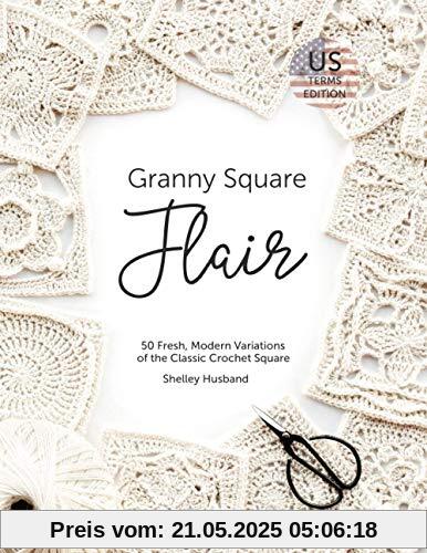 Granny Square Flair US Terms Edition: 50 Fresh, Modern Variations of the Classic Crochet Square Granny Square Flair US Terms Edition: 50 Fresh, Modern Variations of the Classic Crochet Square