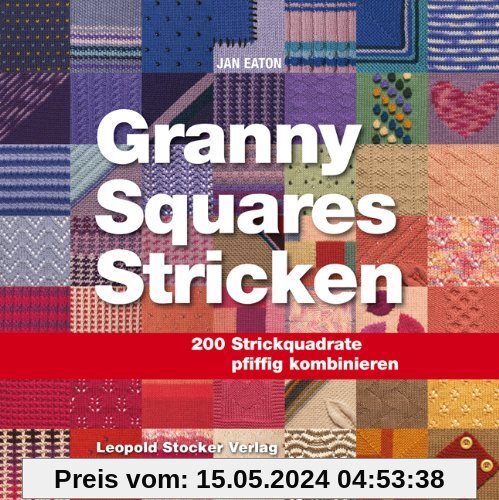 Granny Squares Stricken: 200 Strickquadrate pfiffig kombinieren