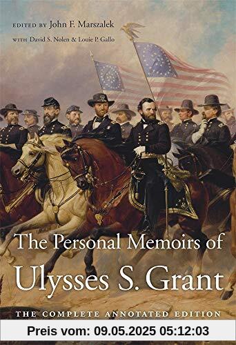 Grant, U: The Personal Memoirs of Ulysses S. Grant: The Complete Annotated Edition Grant, U: The Personal Memoirs of Ulysses S. Grant: The Complete Annotated Edition