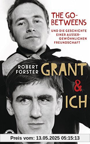 Grant & Ich: Die Go-Betweens & die Geschichte einer außergewöhnlichen Freundschaft Grant & Ich: Die Go-Betweens & die Geschichte einer außergewöhnlichen Freundschaft
