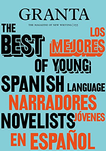Granta 155: The Best of Young Spanish-Language Novelists 2
