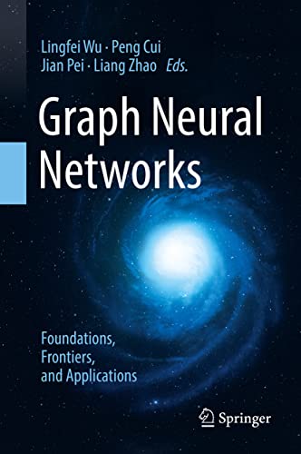 Graph Neural Networks: Foundations, Frontiers, and Applications Graph Neural Networks: Foundations, Frontiers, and Applications von Springer