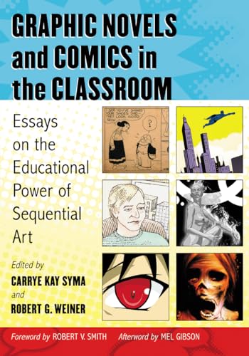 Graphic Novels and Comics in the Classroom: Essays on the Educational Power of Sequential Art von McFarland & Company