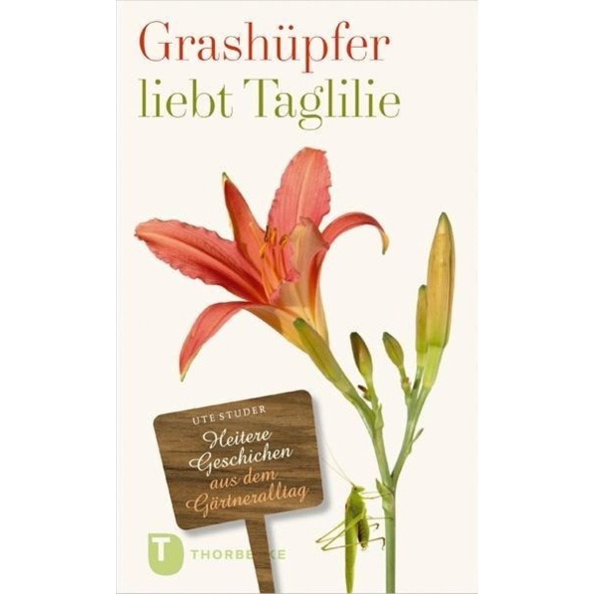 Grashüpfer liebt Taglilie von Thorbecke Jan Verlag