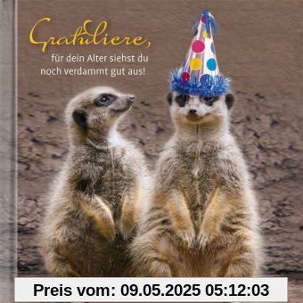 Gratuliere, für dein Alter siehst du noch verdammt gut aus!