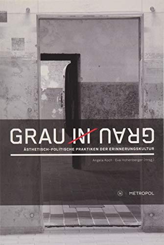 Grau in Grau: Ästhetisch-politische Praktiken der Erinnerungskultur