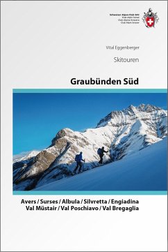 Graubünden Süd Skitouren. Avers / Surses / Albula / Silvretta / Engiadina / Val Müstair / Val Poschiavo / Val Bregaglia von SAC Schweizer Alpenclub