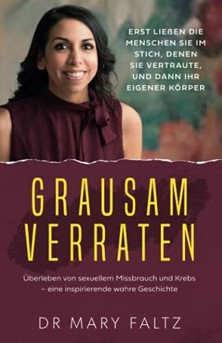 Grausam Verraten: Überleben von sexuellem Missbrauch und Krebs - eine inspirierende wahre Gesc... Grausam Verraten: Überleben von sexuellem Missbrauch und Krebs - eine inspirierende wahre Gesc...