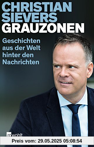 Grauzonen: Geschichten aus der Welt hinter den Nachrichten