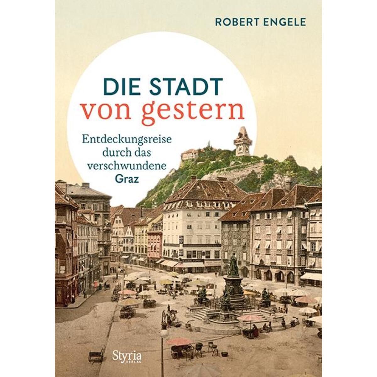 Graz - Die Stadt von gestern von Styria  Verlag