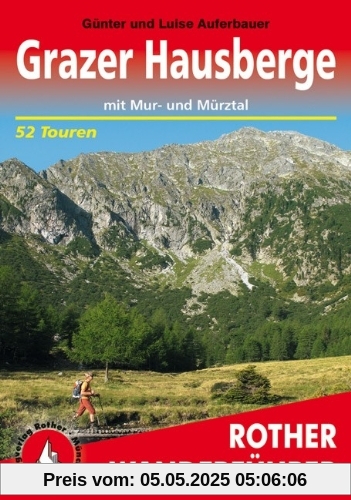 Grazer Hausberge mit Mur- und Mürztal: 52 ausgewählte Höhenwanderungen im Grazer Bergland, im West- und Oststeirischen Randgebirge, an der Rax, in den ... Seckauer Tauern sowie in den Seetaler Alpen
