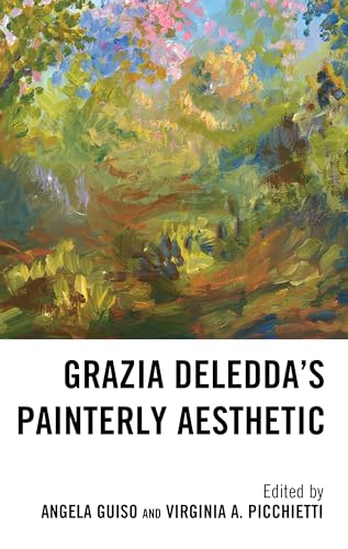 Grazia Deledda's Painterly Aesthetic Grazia Deledda's Painterly Aesthetic von Fairleigh Dickinson University Press
