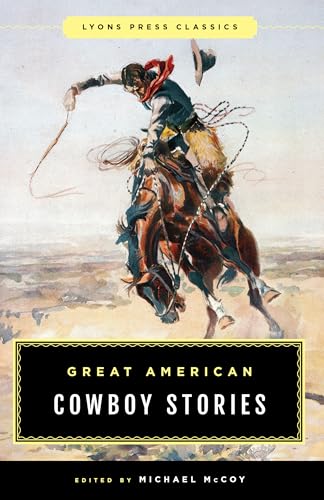 Great American Cowboy Stories: Lyons Press Classics Great American Cowboy Stories: Lyons Press Classics von Lyons Press