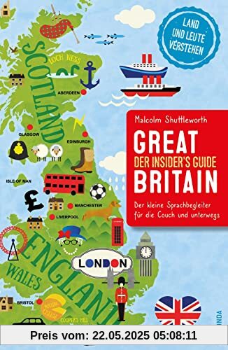 Great Britain. Der Insider's Guide - Der kleine Sprachbegleiter für die Couch und unterwegs: Land und Leute wirklich verstehen. Der überraschende und sehr witzige Sprach-Reiseführer Great Britain. Der Insider's Guide - Der kleine Sprachbegleiter für die Couch und unterwegs: Land und Leute wirklich verstehen. Der überraschende und sehr witzige Sprach-Reiseführer