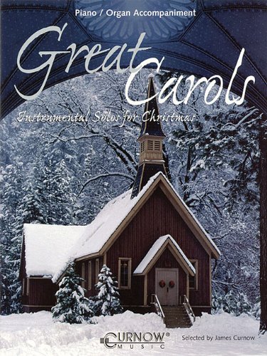 Great Carols: Instrumental Solos for Christmas: Piano and Organ Accompaniment: Piano and Organ Accompaniment: Instrumental Solos for Christmas Great Carols: Instrumental Solos for Christmas: Piano and Organ Accompaniment: Piano and Organ Accompaniment: Instrumental Solos for Christmas