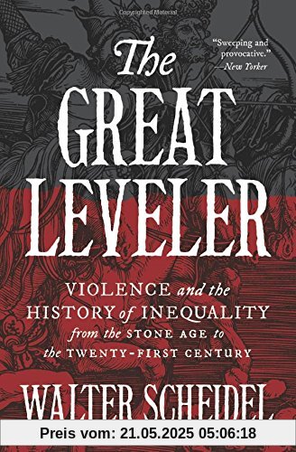Great Leveler: Violence and the History of Inequality from the Stone Age to the Twenty-First Century (Princeton Economic History of the Western World, Band 74)