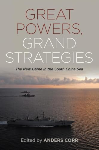 Great Powers Grand Strategies: The New Game in the South China Sea