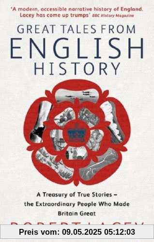 Great Tales from English History: A Treasury of True Stories of the Extraordinary People Who Made Britain Great