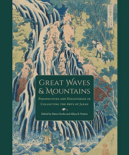 Great Waves & Mountains: Perspectives and Discoveries in Collecting the Arts of Japan (David A. Cofrin Asian Art Manuscript) von University Press of Florida