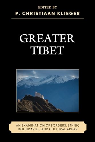 Greater Tibet: An Examination of Borders, Ethnic Boundaries, and Cultural Areas Greater Tibet: An Examination of Borders, Ethnic Boundaries, and Cultural Areas von Lexington Books