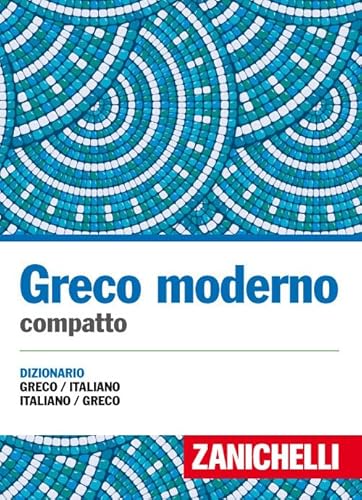 Greco moderno compatto. Dizionario greco-italiano, italiano-greco (I dizionari compatti) von Zanichelli