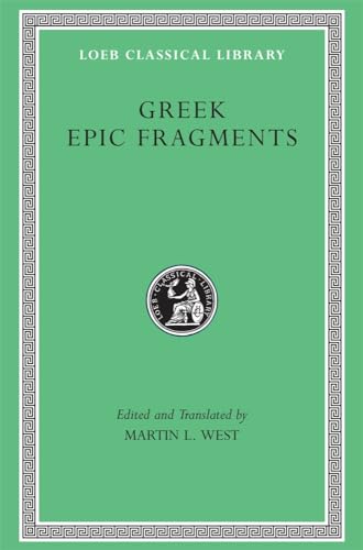 Greek Epic Fragments: From the Seventh to the Fifth Centuries B.C. (Loeb Classical Library)