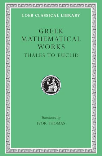 Greek Mathematical Works: Selections: Thales to Euclid (Loeb Classical Library, Band 335) von Harvard University Press
