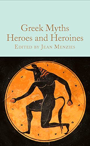 Greek Myths: Heroes and Heroines (Macmillan Collector's Library, 352) von Macmillan Collector's Library