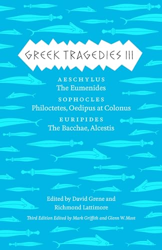 Greek Tragedies 3: Aeschylus: The Eumenides; Sophocles: Philoctetes, Oedipus at Colonus; Euripides: The Bacchae, Alcestis: Aeschylus: The Eumenides; ... Alcestis Volume 3 (Complete Greek Tragedies)